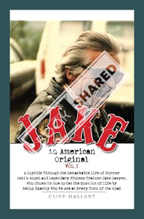 (PDF Download) Jake An American Original: The Life of the Legendary Biker, Bodybuilder, and Hell's A