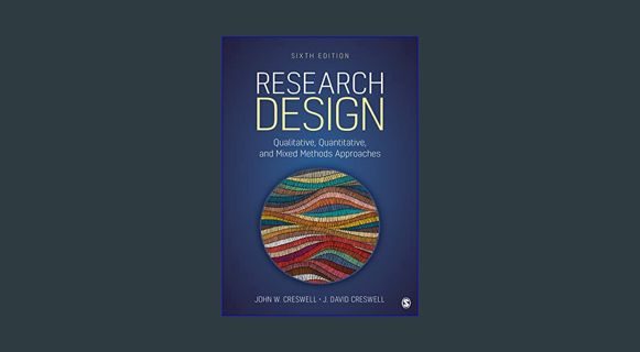 DOWNLOAD NOW Research Design: Qualitative, Quantitative, and Mixed Methods Approaches     Sixth Edi