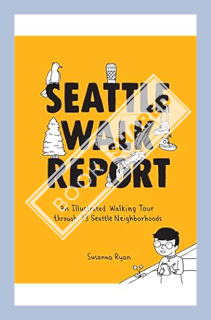 (Free PDF) Seattle Walk Report: An Illustrated Walking Tour through 23 Seattle Neighborhoods by Susa