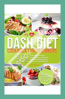 (Pdf Ebook) Dash diet Cookbook for beginners: 365 days of simple, healthy, low-sodium recipes to low
