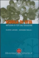 READ [PDF] Scuola di vita. Antologia di testi sull'educazione. Albino Luciani Giovanni Paolo I