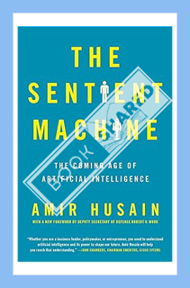 (PDF Download) The Sentient Machine: The Coming Age of Artificial Intelligence by Amir Husain