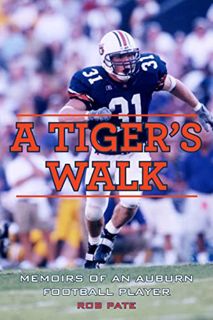 [GET] [EBOOK EPUB KINDLE PDF] A Tiger's Walk: Memoirs of an Auburn Football Player by  Rob Pate 💓