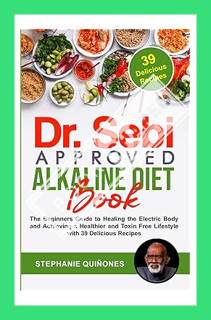 (DOWNLOAD) (Ebook) Dr. Sebi Approved Alkaline Diet Book: The Beginners Guide to Healing the Electric