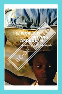 DOWNLOAD) (Ebook) The World is Moving Around Me: A Memoir of the Haiti Earthquake by Dany Laferrièr