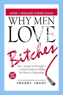 (DOWNLOAD) (Ebook) Why Men Love Bitches: From Doormat to Dreamgirl—A Woman's Guide to Holding Her Ow