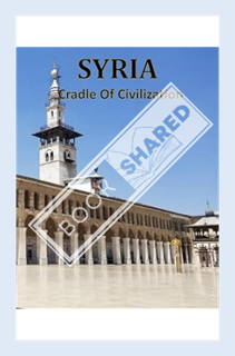 (PDF) DOWNLOAD SYRIA CRADLE OF CIVILIZATION: A Group Of Pictures For SYRIA: History & culture. 40 Im