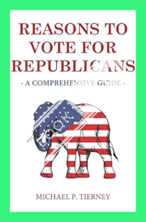 (PDF) Download) Reasons to Vote for Republicans: A Comprehensive Guide by Michael P Tierney
