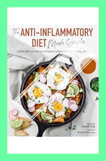 (DOWNLOAD) (PDF) The Anti-Inflammatory Diet Made Simple: Delicious Recipes to Reduce Inflammation fo