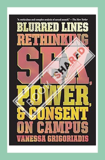 (PDF Download) Blurred Lines: Rethinking Sex, Power, and Consent on Campus by Vanessa Grigoriadis