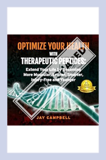 (Free Pdf) Optimize Your Health with Therapeutic Peptides: Extend Your Life by Becoming More Muscula