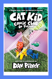 (Free PDF) Cat Kid Comic Club: On Purpose: A Graphic Novel (Cat Kid Comic Club #3): From the Creator