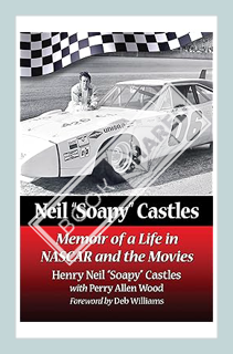 (PDF Ebook) Neil ""Soapy"" Castles: Memoir of a Life in NASCAR and the Movies by Henry Neil “Soapy”