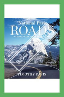 (PDF Ebook) National Park Roads: A Legacy in the American Landscape by Timothy Davis