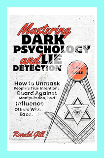 (PDF) (Ebook) Mastering Dark Psychology and Lie Detection (2 in 1 Bible): How to Unmask People's Tru