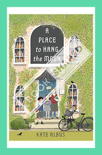 (PDF Download) A Place to Hang the Moon by Kate Albus