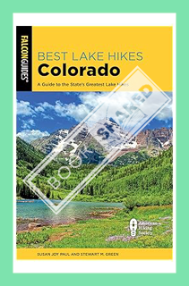 (Download) (Ebook) Best Lake Hikes Colorado: A Guide to the State's Greatest Lake Hikes by Susan Joy