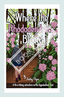 (PDF) Free Where the Rhododendrons Bloom: A Thru-Hiking Adventure on the Appalachian Trail by Audrey