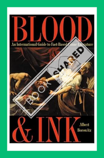 (DOWNLOAD) (Ebook) Blood and Ink: An International Guide to Fact-Based Crime Literature by Albert Bo