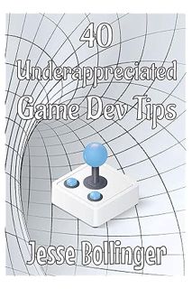 (PDF Download) 40 Underappreciated Game Dev Tips by Jesse Bollinger