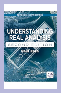 (Free Pdf) Understanding Real Analysis (Textbooks in Mathematics) by Paul Zorn