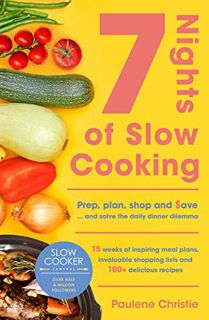 [Get] PDF EBOOK EPUB KINDLE Slow Cooker Central 7 Nights Of Slow Cooking: Prep, plan, shop and save