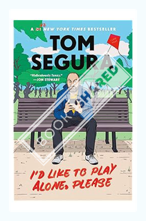(DOWNLOAD) (Ebook) I'd Like to Play Alone, Please: Essays by Tom Segura