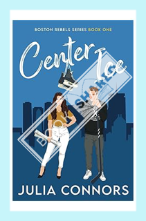 (PDF Download) Center Ice (Boston Rebels) by Julia Connors