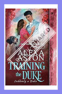 (Free PDF) Training the Duke (Suddenly a Duke Book 7) by Alexa Aston