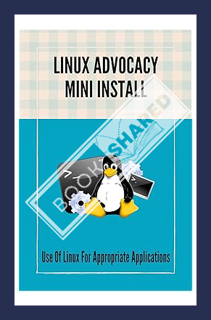 (Ebook) (PDF) Linux Advocacy Mini Install: Use Of Linux For Appropriate Applications: Debian Gnu/Lin