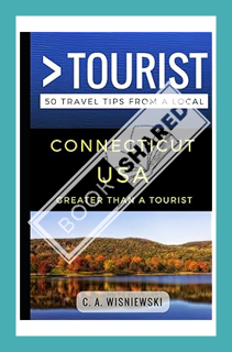 (PDF Free) Greater Than a Tourist – Connecticut USA: 50 Travel Tips from a Local (Greater Than a Tou