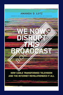 (DOWNLOAD (PDF) We Now Disrupt This Broadcast: How Cable Transformed Television and the Internet Rev