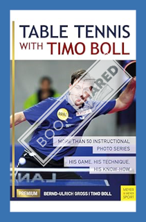 (FREE) (PDF) Table Tennis with Timo Boll: More Than 50 Instructional Photo Series. His Game, His Tec