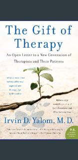 {READ} 📖 The Gift of Therapy: An Open Letter to a New Generation of Therapists and Their Patien