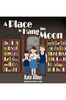 (Download (PDF) A Place to Hang the Moon by Kate Albus