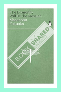(Ebook Download) The Dragonfly Will Be the Messiah by Masanobu Fukuoka