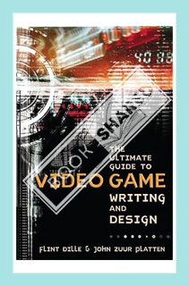 (EBOOK) (PDF) The Ultimate Guide to Video Game Writing and Design by Flint Dille