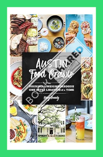 (DOWNLOAD) (PDF) Austin Food Crawls: Touring the Neighborhoods One Bite & Libation at a Time by Kels