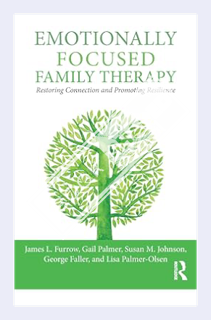 (DOWNLOAD (EBOOK) Emotionally Focused Family Therapy: Restoring Connection and Promoting Resilience