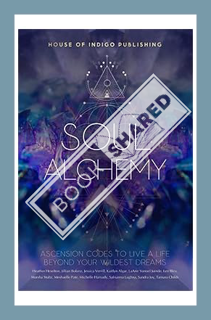 (DOWNLOAD) (Ebook) Soul Alchemy: Ascension Codes to Live a Life Beyond Your Wildest Dreams by Jessic