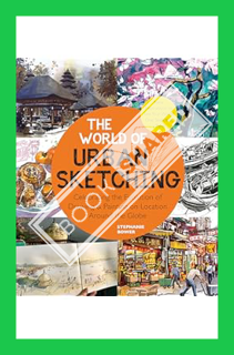(PDF Download) The World of Urban Sketching: Celebrating the Evolution of Drawing and Painting on Lo