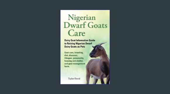 Download Online Nigerian Dwarf Goats Care: Dairy Goat Information Guide to Raising Nigerian Dwarf D