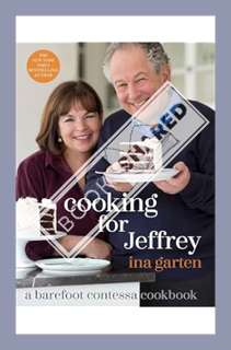 (DOWNLOAD (EBOOK) Cooking for Jeffrey: A Barefoot Contessa Cookbook by Ina Garten