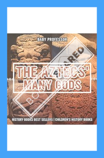 (PDF Download) The Aztecs' Many Gods - History Books Best Sellers | Children's History Books by Baby