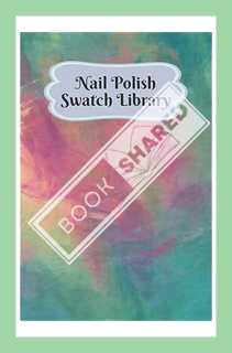 (PDF Download) Nail Polish Swatch Library: Manicure and Pedicure Collection Journal Swatches Organiz