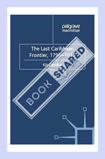 (Free PDF) The Last Caribbean Frontier, 1795-1815 (Cambridge Imperial and Post-Colonial Studies) by