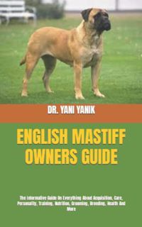 ACCESS [PDF EBOOK EPUB KINDLE] ENGLISH MASTIFF OWNERS GUIDE: The Informative Guide On Everything Abo