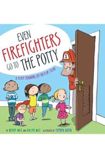(DOWNLOAD (EBOOK) Even Firefighters Go to the Potty: A Potty Training Lift-the-Flap Story by Wendy W