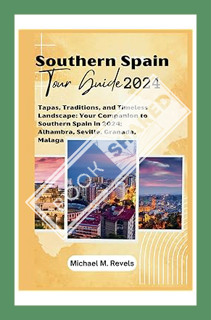 (PDF Download) Southern Spain Tour Guide 2024: Tapas, Traditions, and Timeless Landscape: Your Compa