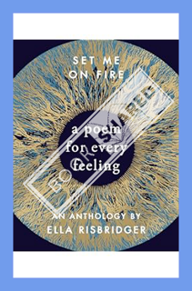 (PDF Free) Set Me On Fire: A Poem For Every Feeling by Ella Risbridger